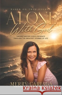 ALONE With God: Understanding God's Presence Through Life's Greatest Storms, Trials, and Seasons of Faith Virginia, Book Publishing, Cariaga, Merry 9798192202807 Independently Published - książka