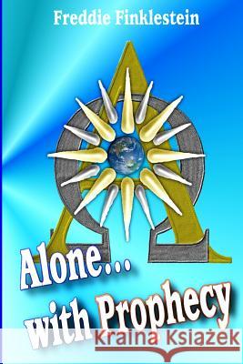 Alone... with Prophecy: A scifi/Fantasy Novel Finklestein, Freddie 9781492287469 Createspace - książka