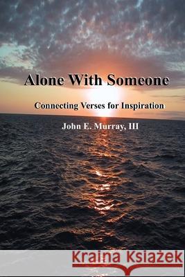 Alone With Someone: Connecting Verses For Inspiration Murray III, John E. 9780979445118 John E. Murray III - książka