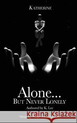 Alone...But Never Lonely: Katherine K. Lee 9780997137828 Krystal Lee Enterprises LLC - książka