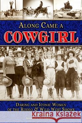 Along Came a Cowgirl: Daring and Iconic Women of Rodeos and Wild West Shows Chris Enss 9781560378136 Farcountry Press - książka