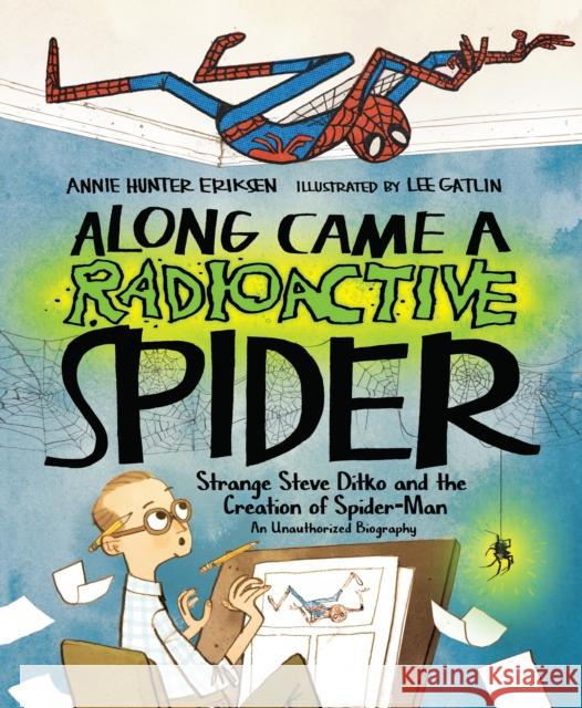 Along Came a Radioactive Spider: Strange Steve Ditko and the Creation of Spider-Man Annie Hunter Eriksen Lee Gatlin 9781645677109 Page Street Publishing Co. - książka