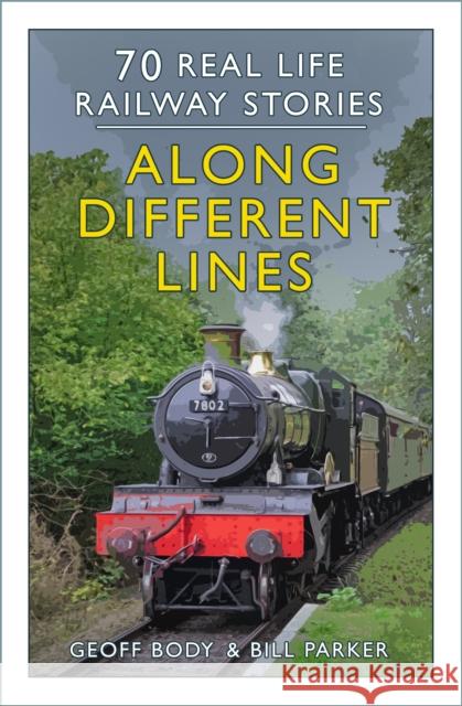 Along Different Lines: 70 Real Life Railway Stories Bill Parker 9781803994567 The History Press Ltd - książka