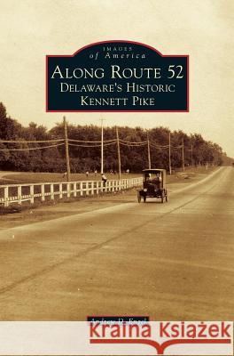 Along Route 52: Delaware's Historic Kennett Pike Andrew D Engel 9781531672706 Arcadia Publishing Library Editions - książka