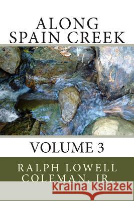 Along Spain Creek: Volume 3 MR Ralph Lowell Colema 9781499246735 Createspace - książka