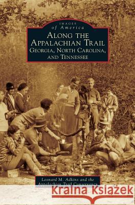 Along the Appalachian Trail: Georgia, North Carolina, and Tennessee Leonard M. Adkins Appalachian Trail Conservancy 9781531661380 Arcadia Library Editions - książka