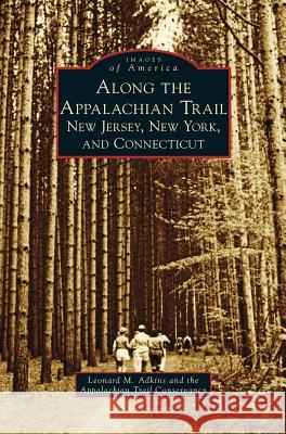 Along the Appalachian Trail: New Jersey, New York, and Connecticut Leonard M. Adkins Appalachian Trail Conservancy 9781531673062 Arcadia Library Editions - książka