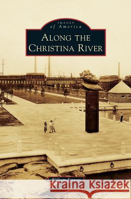 Along the Christina River William Francis, Pla 9781531672256 Arcadia Publishing Library Editions - książka