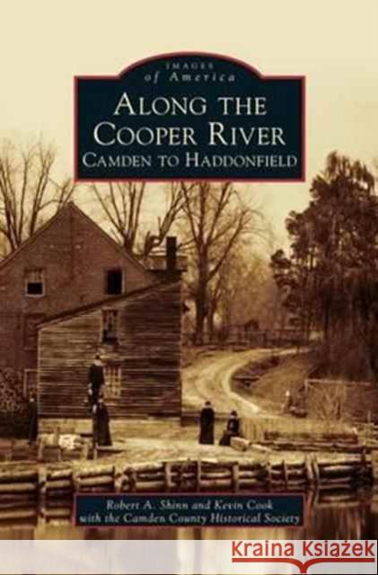 Along the Cooper River: Camden to Haddonfield Robert a. Shinn Kevin Cook The Camden County Historical Society 9781531673987 Arcadia Library Editions - książka