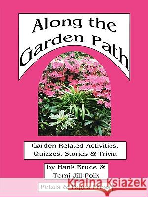 Along the Garden Path; Garden Related Activities, Quizzes, Stories & Trivia Hank Bruce Tomi Jill Folk 9780979705755 Petals & Pages - książka