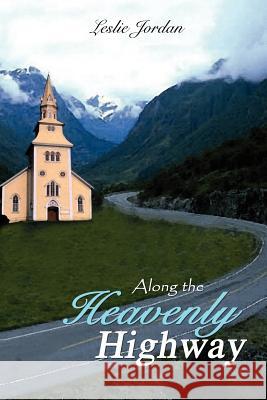 Along the Heavenly Highway Leslie Jordan 9781410792402 Authorhouse - książka