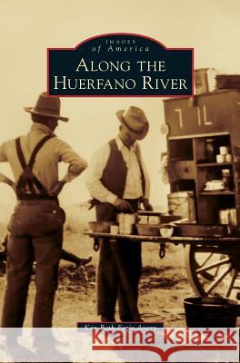 Along the Huerfano River Kay Beth Faris Avery 9781540201973 History Press Library Editions - książka