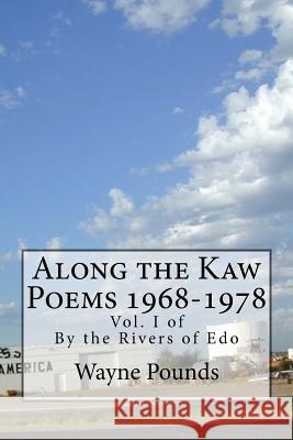 Along the Kaw, 1968-1978: By the Rivers of Edo, vol. I Pounds, Wayne 9781986079969 Createspace Independent Publishing Platform - książka