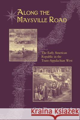 Along the Maysville Road: The Early Republic in the Trans-Appalachian West Craig Thompson Friend 9781572333154 University of Tennessee Press - książka