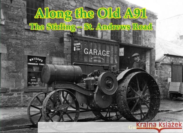 Along the Old A91 Road: The Stirling – St. Andrews Road Guthrie Hutton 9781840339109 Stenlake Publishing - książka