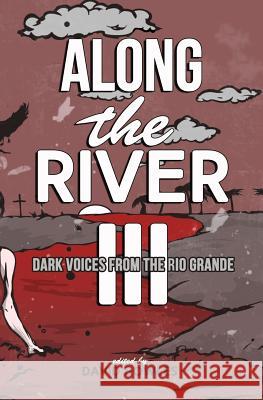 Along the River III: Dark Voices from the Rio Grande David Bowles Alvaro Rodriguez 9780615956183 Vao Publishing - książka