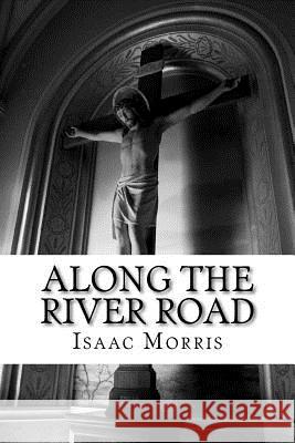 Along the River Road Isaac Morris 9781466469747 Createspace - książka