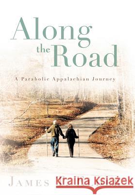 Along the Road: A Parabolic Appalachian Journey Elder, James T. 9781449766436 WestBow Press - książka