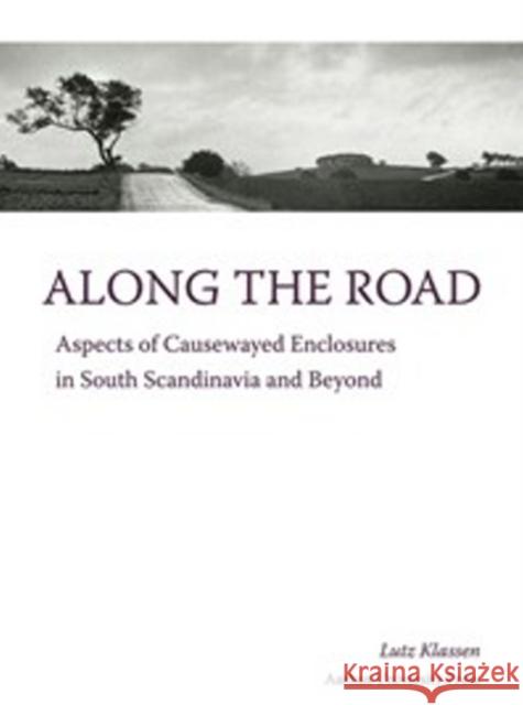 Along the Road: Aspects of Causewayed Enclosures in South Scandinavia and Beyond Klassen, Lutz 9788771244496 Aalborg Universitetsforlag - książka