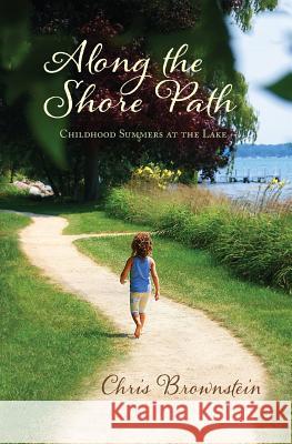 Along the Shore Path: Childhood Summers at the Lake Chris Brownstein 9780983260950 New Lands Press - książka