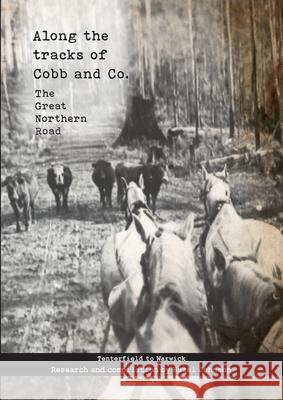 Along the tracks of Cobb and Co. - The Great Northern Road: Tenterfield to Warwick Hazel T. Johnson 9780645975987 Hazel Johnson - książka