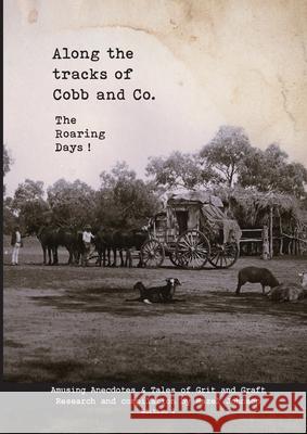 Along the tracks of Cobb and Co. - The Roaring Days ! Hazel T. Johnson 9780645975994 Hazel Johnson - książka