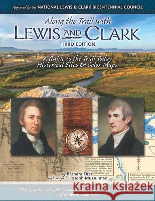 Along the Trail with Lewis & Clark: A Guide to the Trail Today (Revised) Barbara Fifer Joseph Mussulman 9781560378037 Farcountry Press - książka