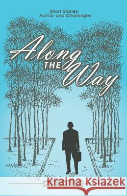 Along the Way: Short Stories: Humor and Challenges Paul, Jr. Phillips 9781480820364 Archway Publishing - książka