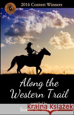 Along the Western Trail: 2016 Contest Winners Susan K. Marlow 9781530139286 Createspace Independent Publishing Platform - książka