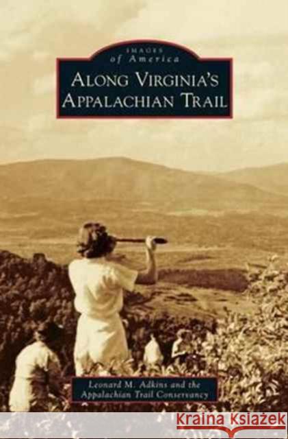 Along Virginia's Appalachian Trail Leonard M Adkins, Appalachian Trail Conservancy 9781531643478 Arcadia Publishing Library Editions - książka