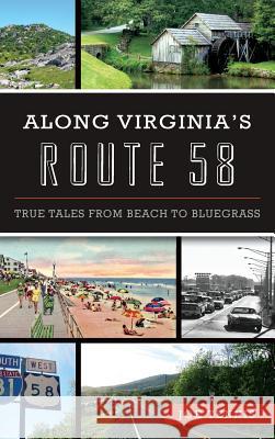 Along Virginia's Route 58: True Tales from Beach to Bluegrass Joe Tennis 9781540202925 History Press Library Editions - książka