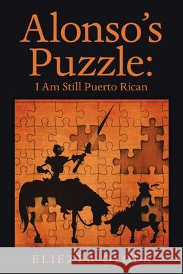 Alonso's Puzzle: I Am Still Puerto Rican Eliezer Oyola 9781506539300 Palibrio - książka