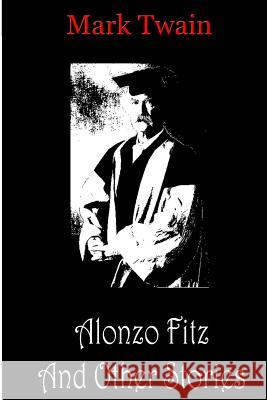 Alonzo Fitz And Other Stories Twain, Mark 9781478198567 Createspace - książka