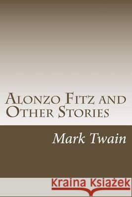 Alonzo Fitz: and Other Stories Twain, Mark 9781505419405 Createspace - książka