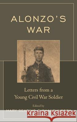 Alonzo's War: Letters from a Young Civil War Soldier O'Shaughnessy, Mary Searing 9781611475548 Fairleigh Dickinson University Press - książka
