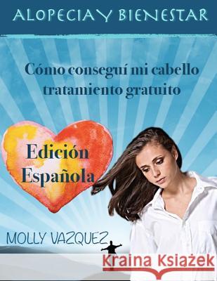 Alopecia & Bienestar: Cómo Recuperé Mi Cabello Sin Tratamiento Vazquez, Molly 9781494430245 Createspace Independent Publishing Platform - książka
