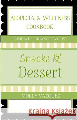 Alopecia & Wellness Cookbook: Snacks & Desserts Molly Vazquez 9781481881784 Createspace - książka