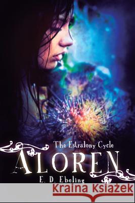 Aloren: The Estralony Cycle (Young Adult Fantasy Romance) (Young Adult Fairy Tale Retelling) E. D. Ebeling 9781497432147 Createspace - książka