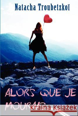 Alors que je mourais... Troubetzkoi, Natacha 9782954080222 Natacha Troubetzko - książka