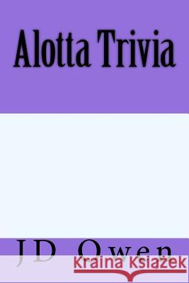 Alotta Trivia Jd Owen 9781984168924 Createspace Independent Publishing Platform - książka