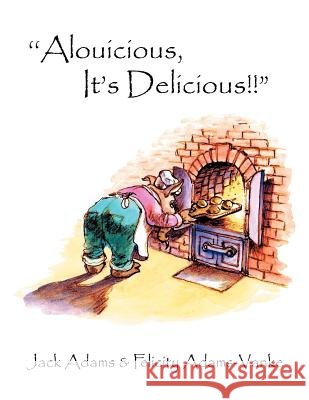 ''Alouicious, It's Delicious!! Jack Adams                               Felicity Adams-Vanke 9781462882151 Xlibris Corporation - książka