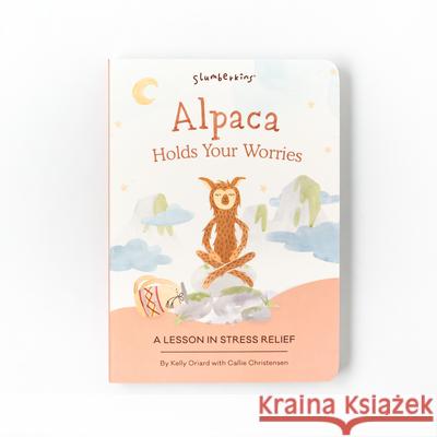 Alpaca Holds Your Worries: A Lesson in Stress Relief Kelly Oriard Callie Christensen Theresa Thomson 9781955377010 Slumberkins Inc - książka