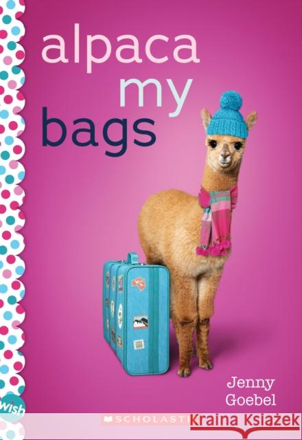 Alpaca My Bags: A Wish Novel Jenny Goebel 9781338608908 Scholastic Inc. - książka