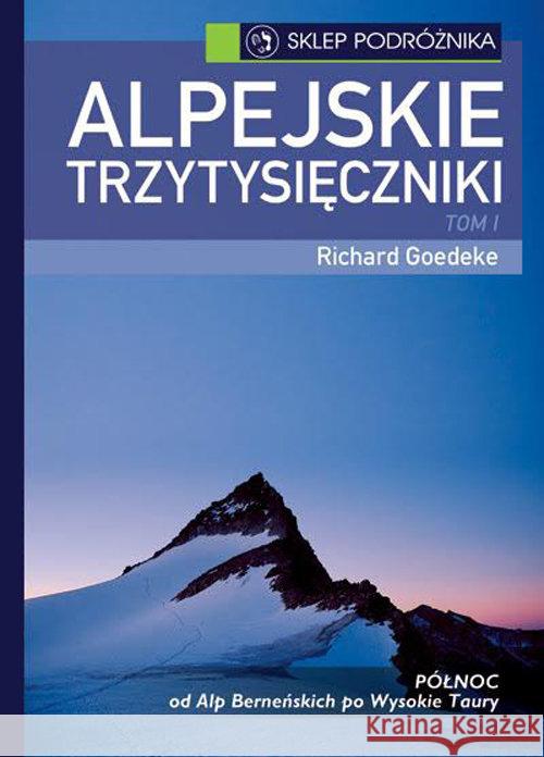 Alpejskie trzytysięczniki Tom I Goedeke Richard 9788371361357 Sklep Podróżnika - książka