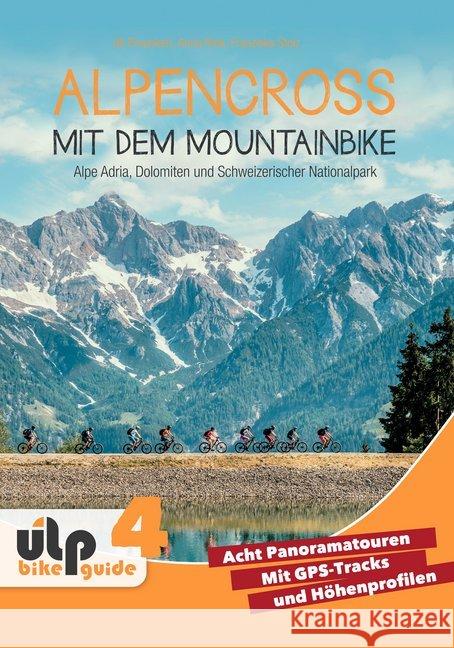 Alpencross mit dem Mountainbike: Alpe Adria, Dolomiten und Schweizerischer Nationalpark Preunkert, Uli; Rink, Anna; Stolz, Franziska 9783944386140 ULPbike - książka