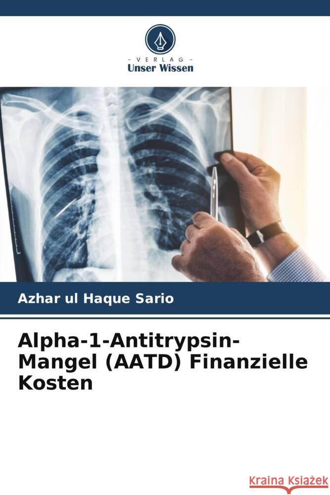 Alpha-1-Antitrypsin-Mangel (AATD) Finanzielle Kosten Azhar Ul Haque Sario 9786208219642 Verlag Unser Wissen - książka