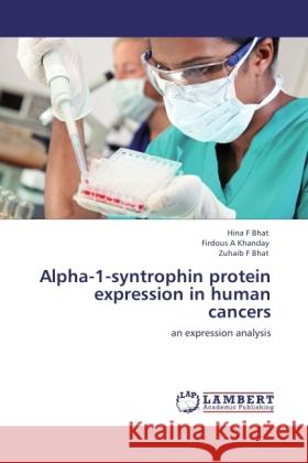 Alpha-1-syntrophin protein expression in human cancers Bhat, Hina F, Khanday, Firdous A, Bhat, Zuhaib F 9783846501061 LAP Lambert Academic Publishing - książka