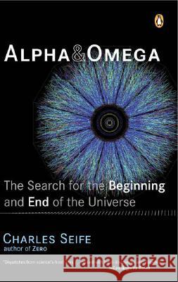 Alpha and Omega: The Search for the Beginning and End of the Universe Charles Seife 9780142004463 Penguin Books - książka