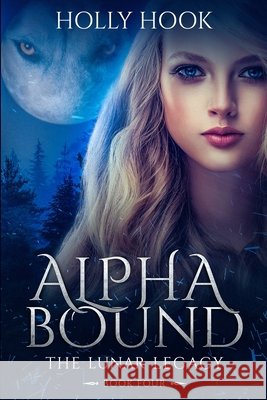 Alpha Bound: The Lunar Legacy, Book Four Holly Hook 9798487516657 Independently Published - książka