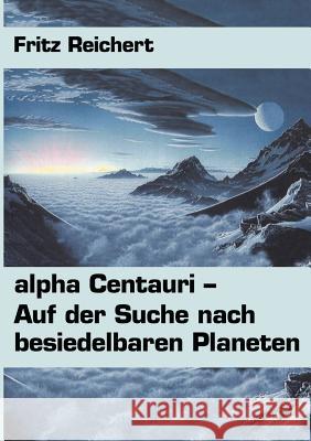 alpha Centauri: Auf der Suche nach besiedelbaren Planeten Fritz Reichert 9783831131297 Books on Demand - książka
